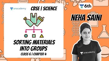 Chapter 4 | Science | Sorting Materials into Groups | Class 6 | Neha Saini | Unacademy Class 6