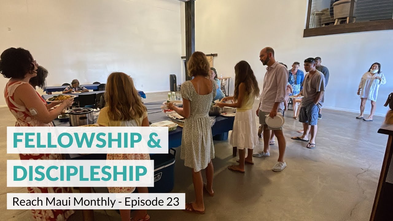 Reach Maui Monthly, Episode 23: “Fellowship & Discipleship”
