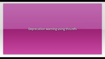 Deprecation warning using this.refs