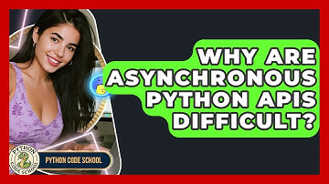 Why Are Asynchronous Python APIs Difficult? - Python Code School
