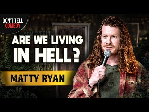 Are We Living in Hell Matty Ryan Stand Up Comedy