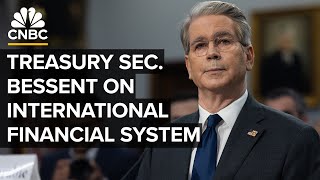 Treasury Sec. Bessent testifies on the state of the international financial system — 5/7/25
