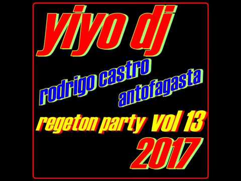 REgETon  miX VOL 13 — 2017–      rodrigo dj  yiyo  (( antofagasta : chile )) megamixer