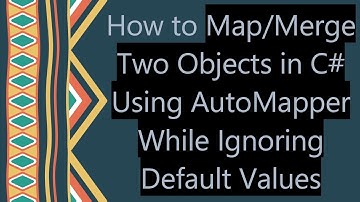 How to Map/Merge Two Objects in C#  Using AutoMapper While Ignoring Default Values