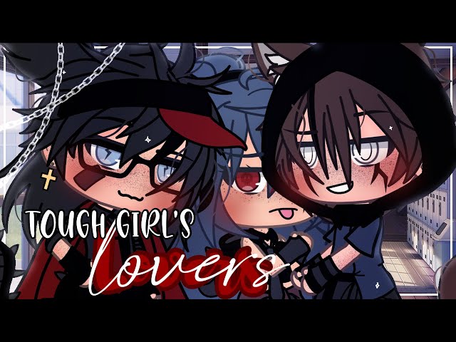 Tough Girl’s Lovers ❤️ || Gacha Life || GLMM || Original? || Poly class=