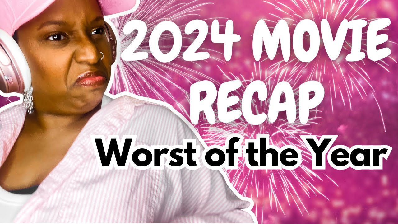 2024 Movie Recap - Worst of the Year