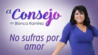 CONSEJOS PARA NO SUFRIR POR UN AMOR IMPOSIBLE - El consejo de Blanca Ramírez