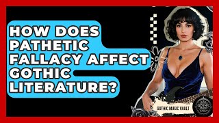 How Does Pathetic Fallacy Affect Gothic Literature - Goth Music Vault