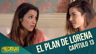 El Plan De Lorena Preciosas Capítulo 13