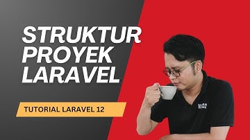 Tutorial Laravel 12 -  01 Memahami Struktur Proyek Laravel