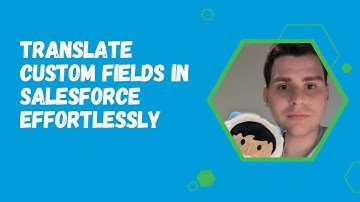 Translate Custom Fields in Salesforce Effortlessly