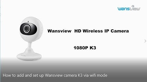 Wansview Non-Cloud Cameras (K3 ):7 Steps Add and Set up via Wifi Mode Easily (2018)