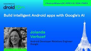 Build intelligent Android apps with Google's AI - Android Makers by droidCon 2026