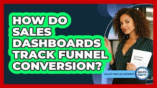 How Do Sales Dashboards Track Funnel Conversion?