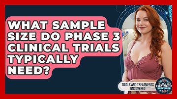 What Sample Size Do Phase 3 Clinical Trials Typically Need? - Trials and Treatments Uncovered