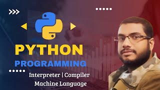 Python Programming | Machine Language | Interpreter | Compiler | Language