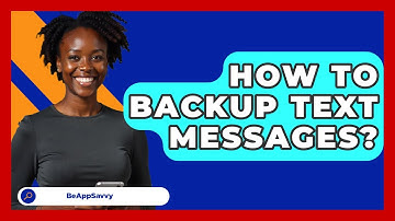 How To Backup Text Messages? - Be App Savvy