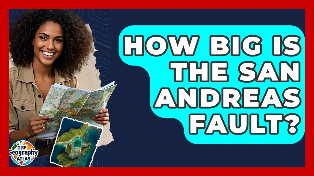 How Big Is The San Andreas Fault? - The Geography Atlas