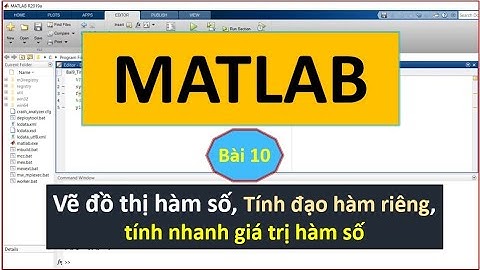 Bài 10 Vẽ đồ thị hàm số, tính giá trị hàm số, đạo hàm riêng với Matlab |Lập trình