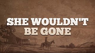 Blake Shelton - She Wouldn't Be Gone / Lyrics
