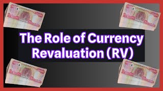 The Role of Currency Revaluation (RV) Iraqi Dinar Currency