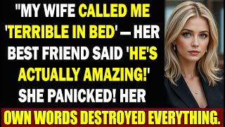 My Wife Called Me 'Terrible In Bed'—Her Best Friend Said 'He's Actually Amazing!' She PANICKED!