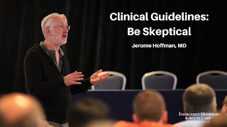 Clinical Guidelines: Be Skeptical – Jerome Hoffman, MD