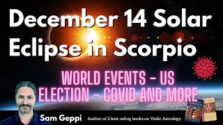 December 14 Solar Eclipse - World Events - US Election - CoVid and More