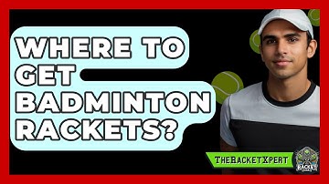 Where To Get Badminton Rackets? - The Racket Xpert
