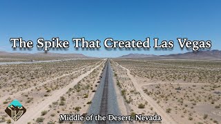 Searching For Nevada's Last Spike  The Reason Las Vegas Exists