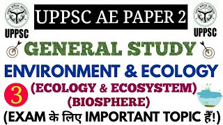 GENERAL STUDIES ENVIRONMENT AND ECOLOGY (ECOLOGY & ECOSYSTEM TYPES) FOR UPPSC AE PAPER-2