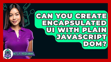 Can You Create Encapsulated UI With Plain JavaScript DOM? - Next LVL Programming