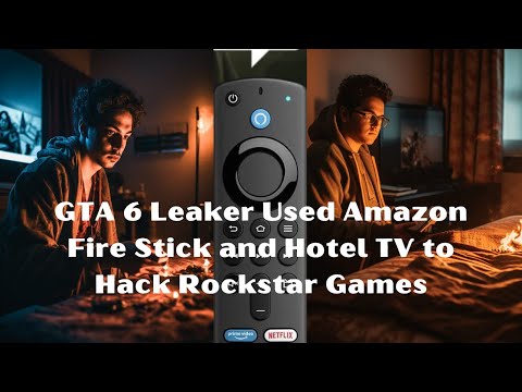 GTA 6 Leaker Used Amazon Fire Stick and Hotel TV to Hack Rockstar Games