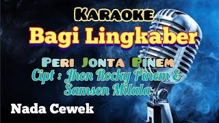 BAGI LINGKABER | PERI JONTA PINEM | KARAOKE LAGU KARO | NADA CEWEK