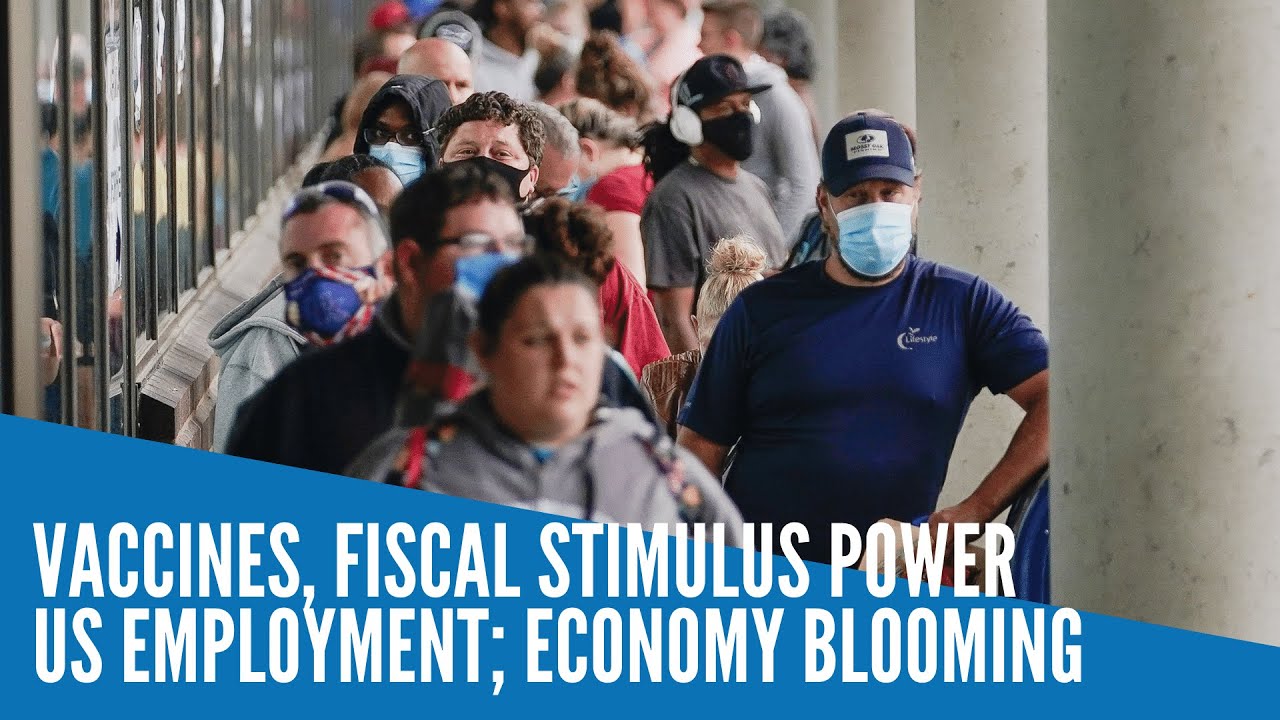 Vaccines, fiscal stimulus power US employment; economy blooming
