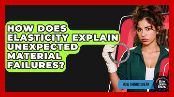 How Does Elasticity Explain Unexpected Material Failures? - How Things Break