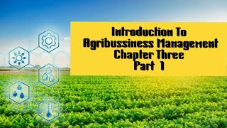 Introduction To Agribusiness Management Chapter Three Part_1