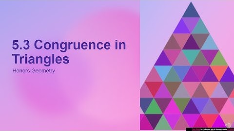 Notes 5 3 VIDEO Congruence in Triangles 2020