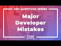 What are some major mistakes developers make in their career