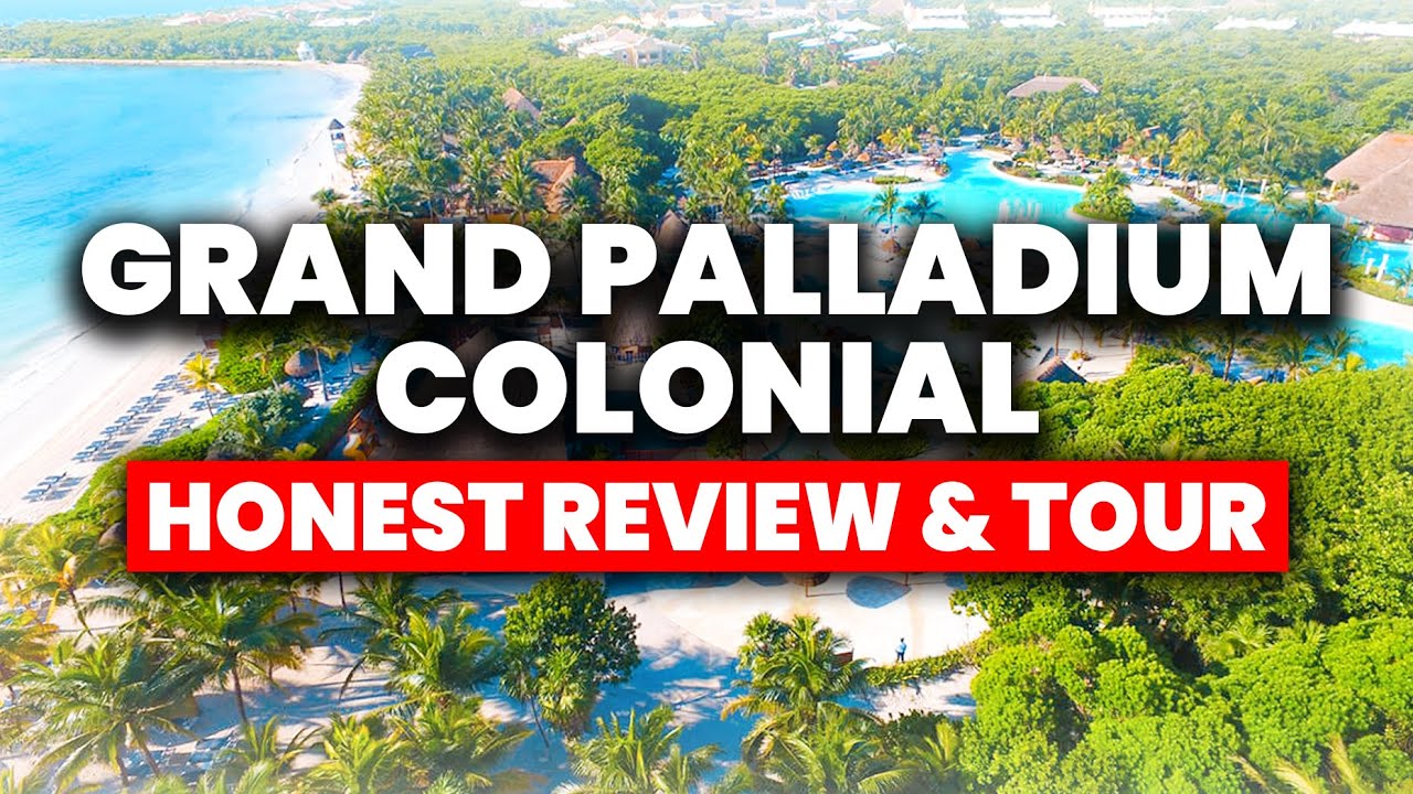 Grand Palladium Colonial Resort  Spa Riviera Maya  HONEST Review  Tour