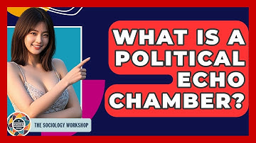 What Is A Political Echo Chamber? - The Sociology Workshop