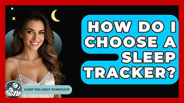 How Do I Choose A Sleep Tracker? - Sleep Wellness Workshop