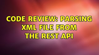 Code Review: Parsing XML file from the REST API
