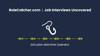 Extrusion Machine Operator : Job Interviews Uncovered