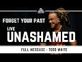 Todd White - Forget your Past & Live Unashamed