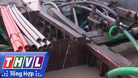 THVL | Người đưa tin 24G: Bắt quả tang 5 ghe khai thác cát lậu trên sông Cửa Đại, Bến Tre