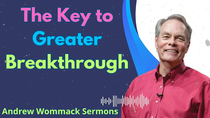 The Key to Greater Breakthrough - Andrew Wommack Sermons