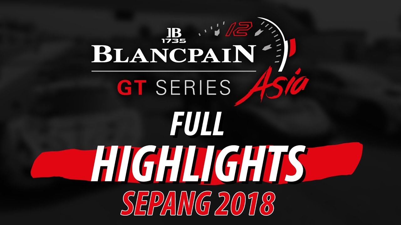 Sepang 2018 - Blancpain GT Series Asia - Weekend Highlights