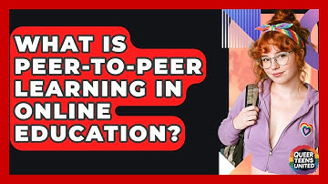 What Is Peer-to-peer Learning In Online Education? - Queer Teens United