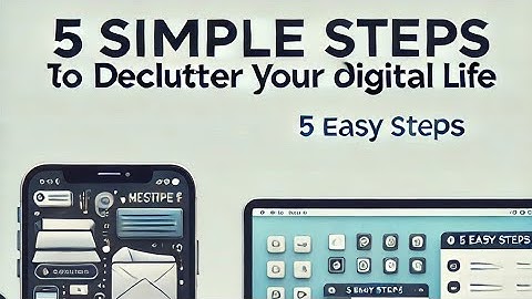 5 Simple Steps to Declutter Your Digital Life and Boost Productivity